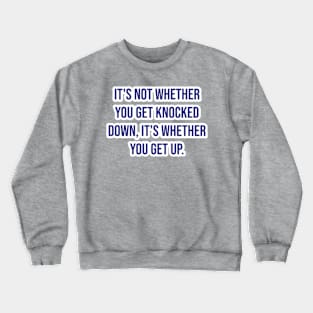 "It's not whether you get knocked down, it's whether you get up." - Vince Lombardi Crewneck Sweatshirt